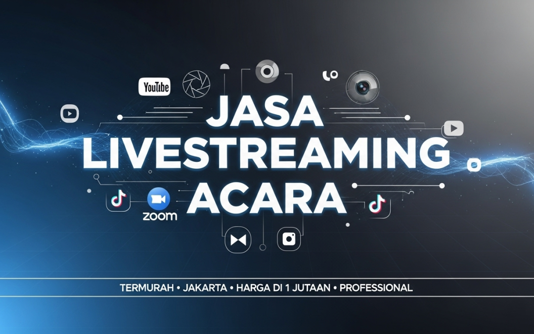 Jasa Livestreaming Acara Jakarta: Professional & Termurah